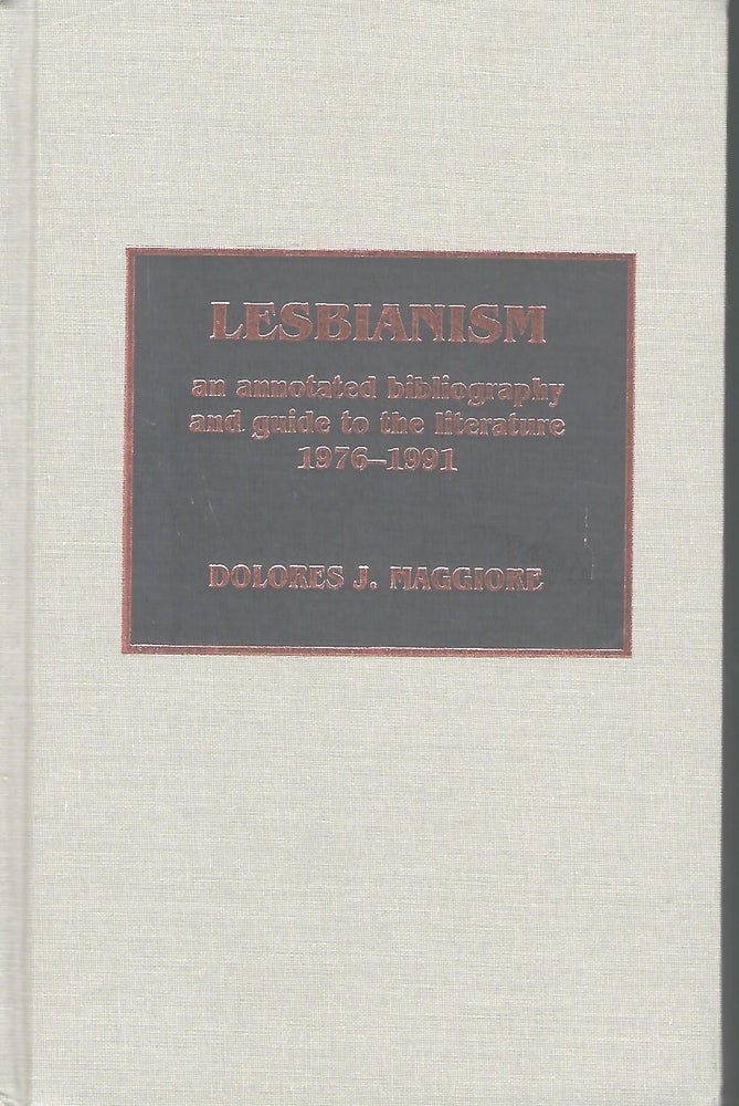 Item #55824 LESBIANISM: AN ANNOTATED BIBLIOGRAPHY AND GUIDE TO THE LITERATURE 1976-1991. Dolores J. MAGGIORE.