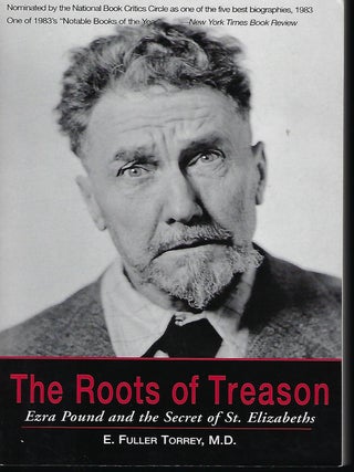 Item #55867 THE ROOTS OF TREASON: EZRA POUND AND THE SECRET OF ST. ELIZABETHS. E. Fuller TORREY