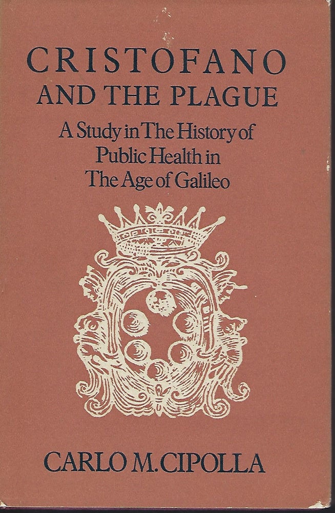Item #55871 CRISTOFANO AND THE PLAGUE: A STUDY IN THE HISTORY OF PUBLIC HEALTH IN THE AGE OF GALILIO. Carlo M. CIPOLLA.