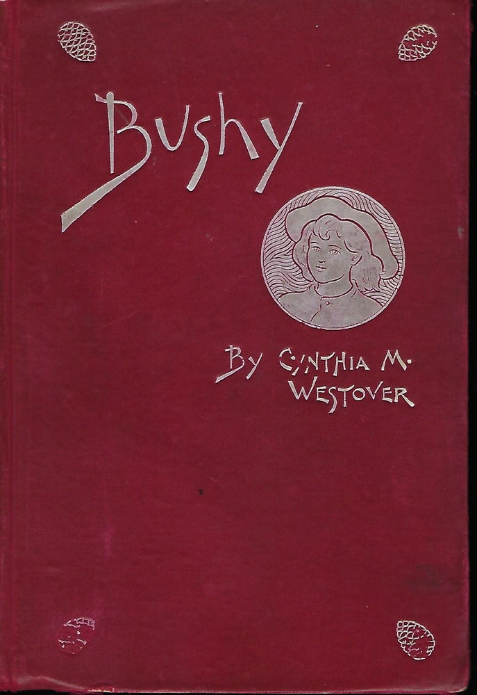 Item #55873 BUSHY: A ROMANCE FOUNDED ON FACT. Cynthia M. WESTOVER.