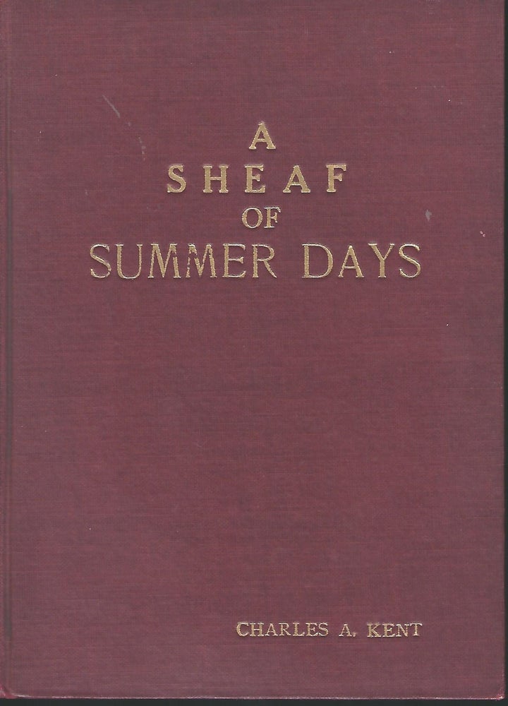 Item #55876 A SHEAF OF SUMMER DAYS. Charles A. KENT.