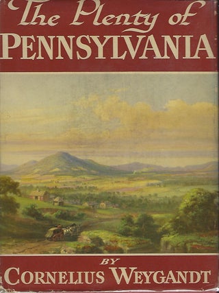 Item #55941 THE PLENTY OF PENNSYLVANIA. Cornelius WEYGANDT