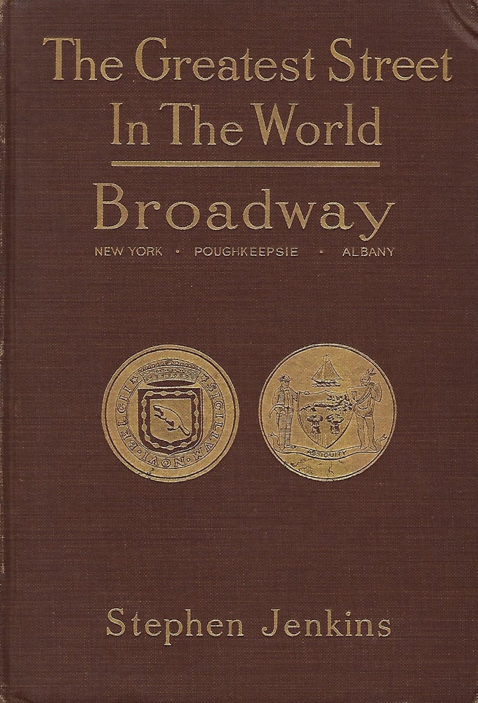Item #55955 THE GREATEST STREET IN THE WORLD: THE STORY OF BROADWAY, OLD AND NEW, FROM THE BOWLING GREEN TO ALBANY. Stephen JENKINS.
