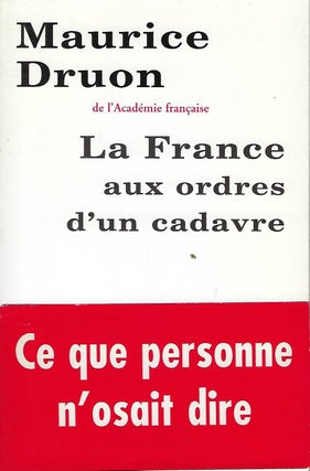 Item #56036 LA FRANCE AUX ORDRES D'UN CADAVRE. Maurice DRUON