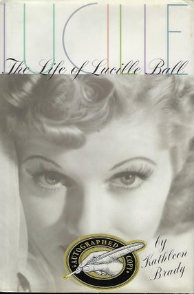 Item #56117 LUCILLE: THE LIFE OF LUCILLE BALL. Kathleen BRADY