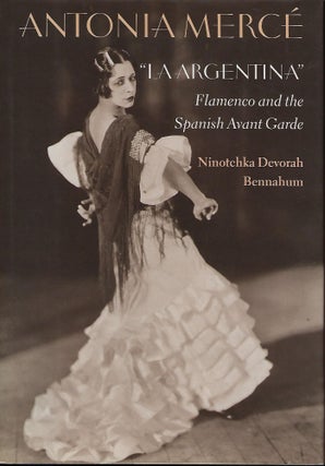 Item #56118 ANTONIA MERCE "LA ARGENTINA": FLAMENCO AND THE SPANISH AVANT GARDE. Ninotchka...