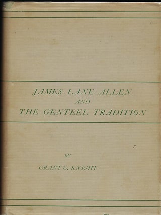 Item #56138 JAMES LANE ALLEN AND THE GENTEEL TRADITION. Grant C. KNIGHT
