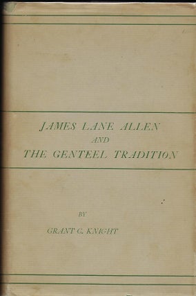 Item #56138 JAMES LANE ALLEN AND THE GENTEEL TRADITION. Grant C. KNIGHT
