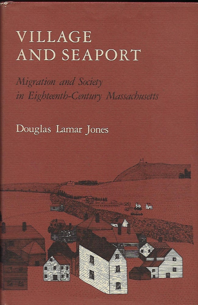 Item #56140 VILLAGE AND SEAPORT: MIGRATION AND SOCIETY IN EIGHTEENTH-CENTURY MASSACHUSETTS. Douglas Lamar JONES.