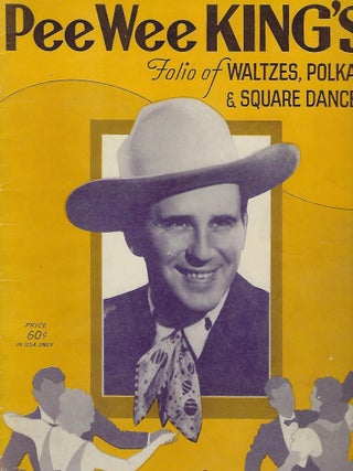 Item #56142 PEE WEE KING'S FOLIO OF WALTZES, POLKAS AND SQUARE DANCES. Pee Wee KING