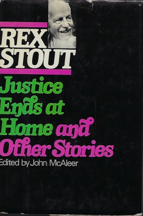 Item #56154 JUSTICE ENDS AT HOME AND OTHER STORIES. Rex STOUT