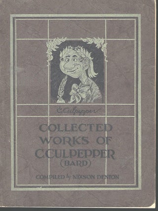 Item #56159 THE COLLECTED WORKS OF CLEONIDES CULPEPPER, BARD OF OLD SALEM (ONE MILE SOUTH OF MT....