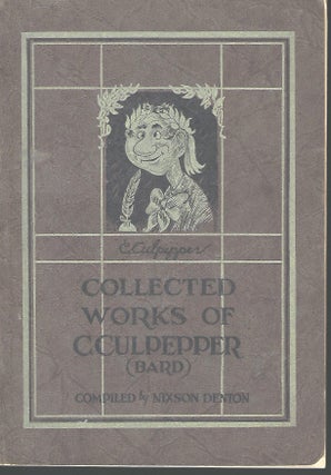 Item #56159 THE COLLECTED WORKS OF CLEONIDES CULPEPPER, BARD OF OLD SALEM (ONE MILE SOUTH OF MT....