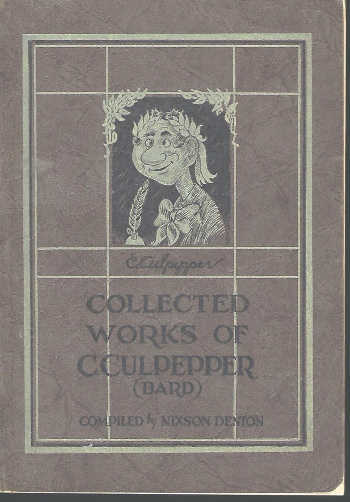 Item #56159 THE COLLECTED WORKS OF CLEONIDES CULPEPPER, BARD OF OLD SALEM (ONE MILE SOUTH OF MT. WASHINGTON). Nixson DENTON.