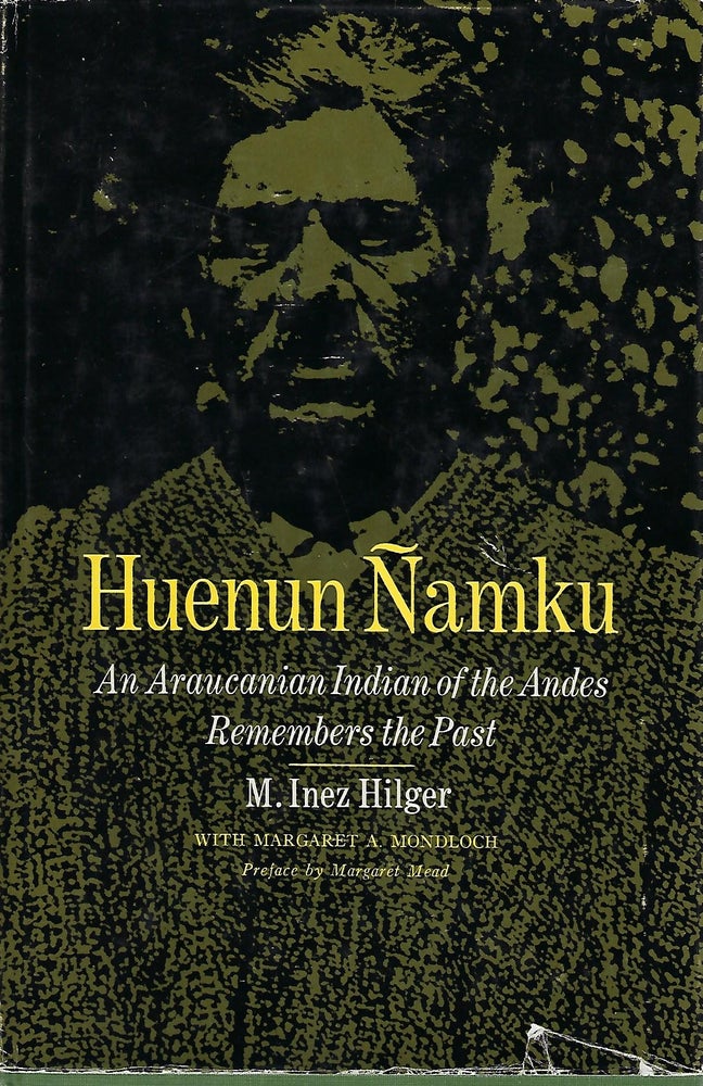 Item #56169 HUENUN NAMKU: AN ARAUCANIAN INDIAN OF THE ANDES REMEMBERS THE PAST. Inez M. HILGER.