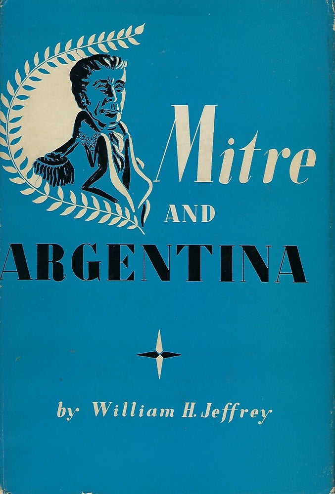 Item #56183 MITRE AND ARGENTINA. William H. JEFFREY.