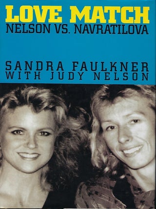Item #56185 LOVE MATCH: NELSON VS. NAVRATILOVA. Sandra FAULKNER, With Judy Nelson