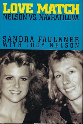 Item #56185 LOVE MATCH: NELSON VS. NAVRATILOVA. Sandra FAULKNER, With Judy Nelson