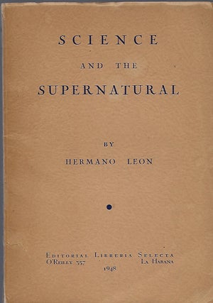 Item #56201 SCIENCE AND THE SUPERNATURAL. Hermano LEON