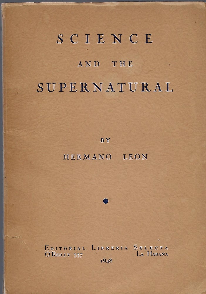 Item #56201 SCIENCE AND THE SUPERNATURAL. Hermano LEON.
