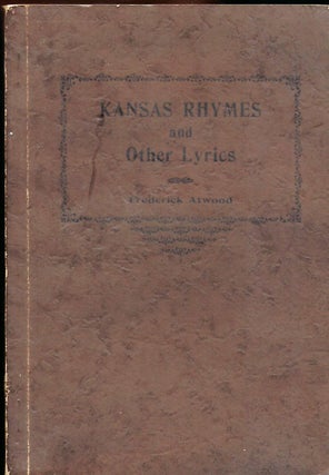 Item #56210 KANSAS RHYMES AND OTHER LYRICS. Frederick ATWOOD