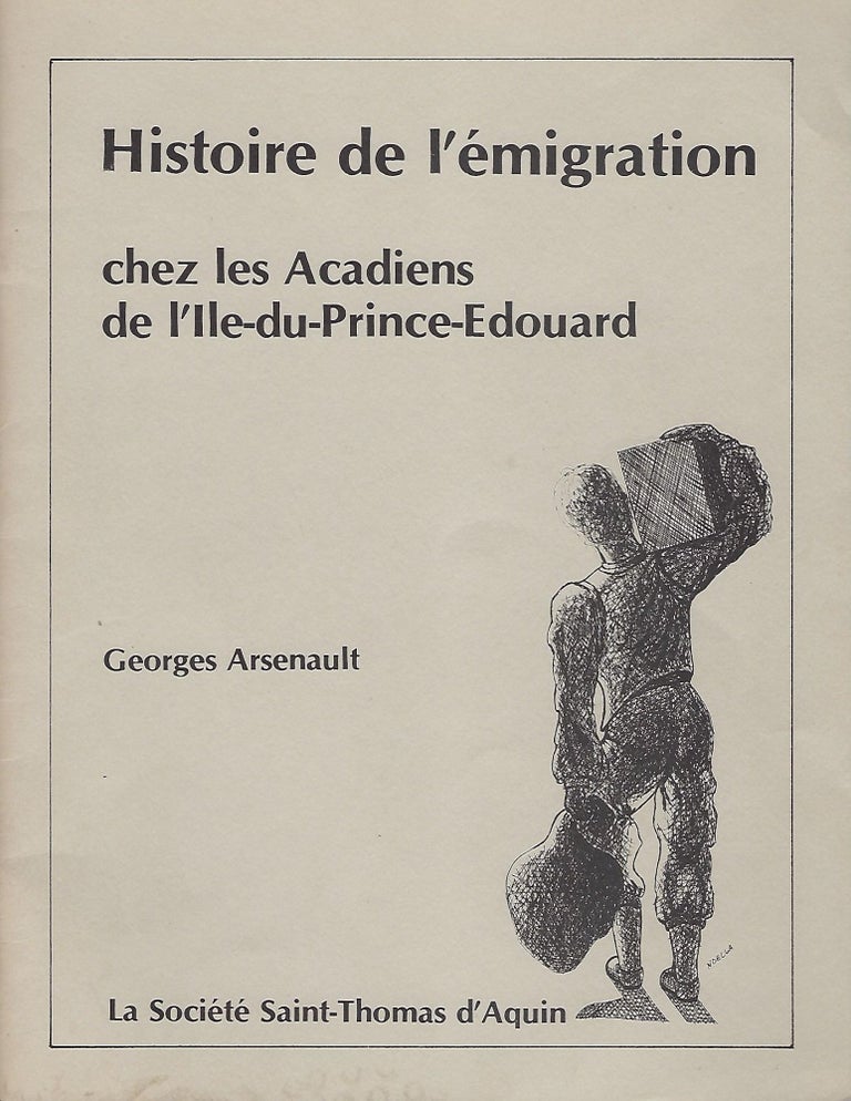 Item #56216 HISTOIRE DE L'EMIGRATION; CHEZ LES ACADIENS DE L'LLE-DU-PRINCE-EDOUARD. Georges ARSENAULT.