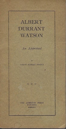 Item #56234 ALBERT DURRANT WATSON: AN APPRAISAL. Lorne Albert PIERCE