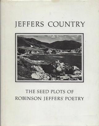 Item #56236 JEFFERS COUNTRY: THE SEED PLOTS OF ROBINSON JEFFERS' POETRY. Robinson JEFFERS