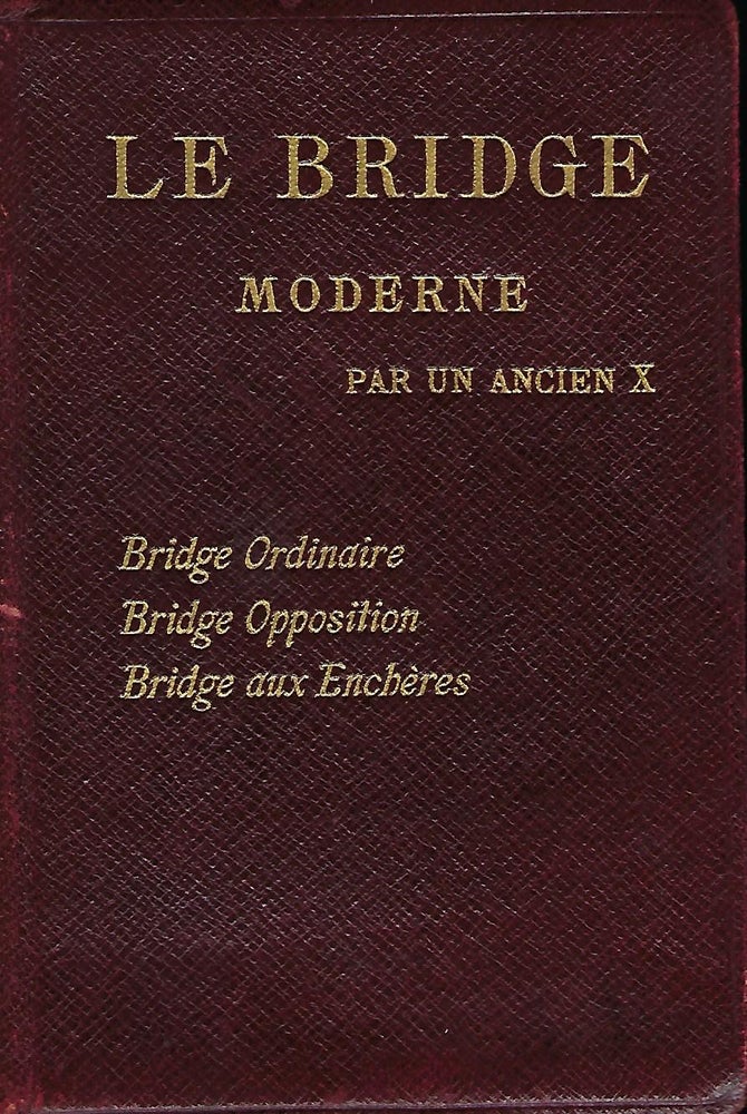 Item #56254 LE BRIDGE MODERNE PAR UN ANCIEN X. EARLY FRENCH BRIDGE BOOK.