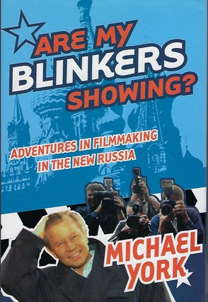 Item #56266 ARE MY BLINKERS SHOWING?: ADVENTURES IN FILMAKING IN THE NEW RUSSIA. Michael YORK