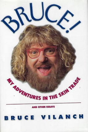 Item #56269 BRUCE!: MY ADVENTURES IN THE SKIN TRADE. Bruce VILANCH