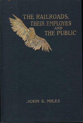 Item #56277 THE RAILROADS, THEIR EMPLOYES AND THE PUBLIC: A DISCOURSE UPON THE RIGHTS, DUTIES,...