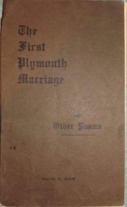 Item #56281 THE FIRST PLYMOUTH MARRIAGE AND OTHER POEMS. Ralph H. SHAW