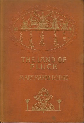 Item #56298 THE LAND OF PLUCK: STORIES AND SKETCHES FOR YOUNG FOLK. Mary Mapes DODGE