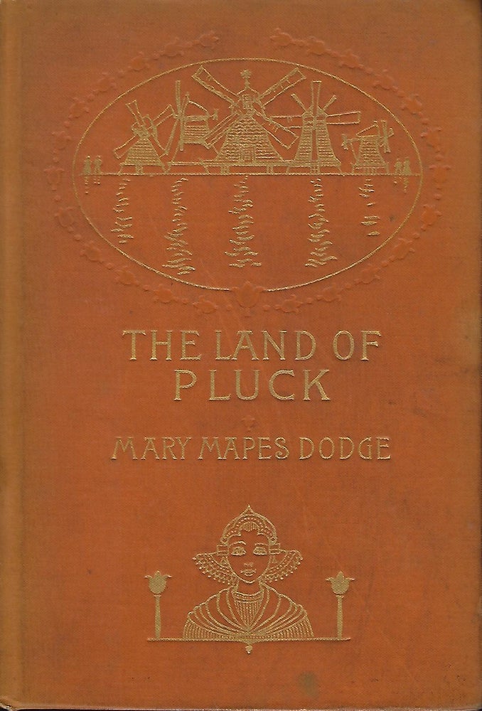 Item #56298 THE LAND OF PLUCK: STORIES AND SKETCHES FOR YOUNG FOLK. Mary Mapes DODGE.