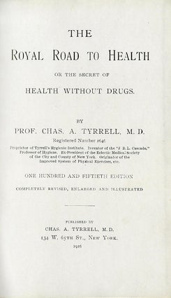 Item #56301 THE ROYAL ROAD TO HEALTH OR THE SECRET OF HEALTH WITHOUT DRUGS. TYRRELL. Charles A