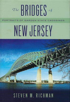 Item #56315 THE BRIDGES OF NEW JERSEY: PORTRAITS OF GARDEN STATE CROSSINGS. Steven M. RICHMAN