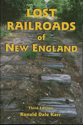 Item #56323 LOST RAILROADS OF NEW ENGLAND. Ronald Dale KARR