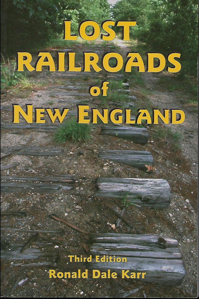Item #56323 LOST RAILROADS OF NEW ENGLAND. Ronald Dale KARR.
