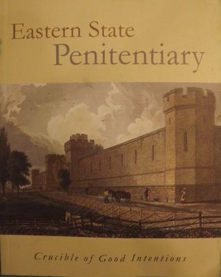 Item #56328 EASTERN STATE PENITENTIARY: CRUCIBLE OF GOOD INTENTIONS. With Kenneth Finkel, Jeffrey...