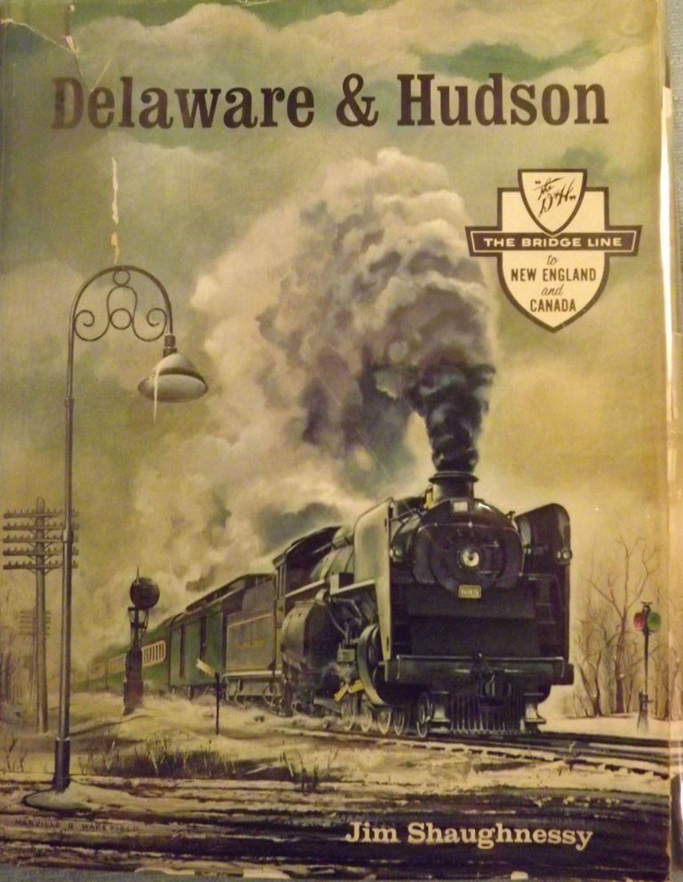 Item #56331 DELAWARE & HUDSON: THE HISTORY OF AN IMPORTANT RAILROAD WHOSE ANTECEDENT WAS A CANAL NETWORK TO TRANSPORT COAL. Jim SHAUGHNESSY.