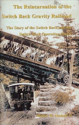 Item #56343 THE REINCARNATION OF THE SWITCH BACK GRAVITY RAILROAD: THE STORY OF THE SWITCH BACK...