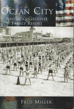 Item #56346 THE MAKING OF AMERICA SERIES: OCEAN CITY: AMERICA'S GREATEST FAMILY RESORT. Fred MILLER