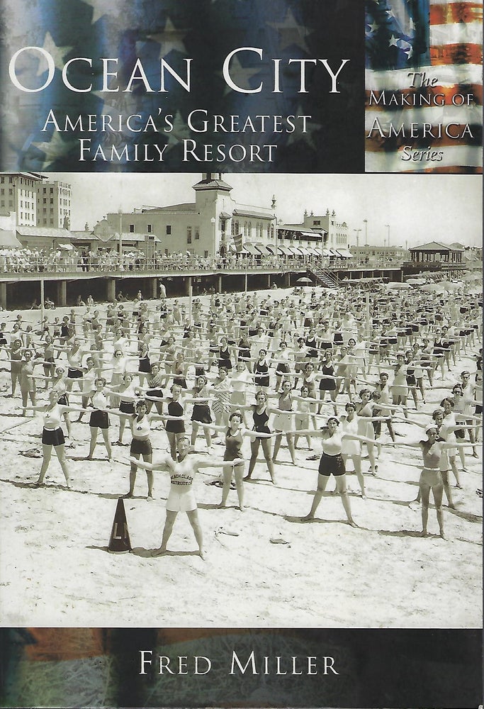 Item #56346 THE MAKING OF AMERICA SERIES: OCEAN CITY: AMERICA'S GREATEST FAMILY RESORT. Fred MILLER.