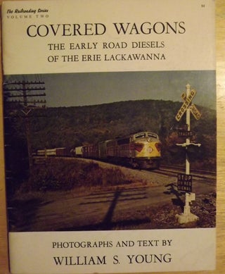 Item #56372 COVERED WAGONS: THE EARLY ROAD DIESELS OF THE ERIE LACKAWANNA. William S. YOUNG