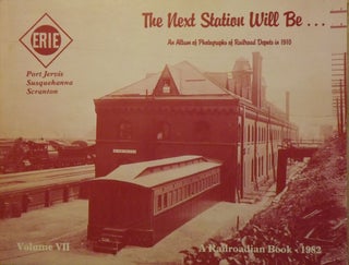 Item #56374 THE NEXT STATION WILL BE...AN ALBUM OF PHOTOGRAPHS OF RAILROAD DEPOTS IN 1910; VOLUME...