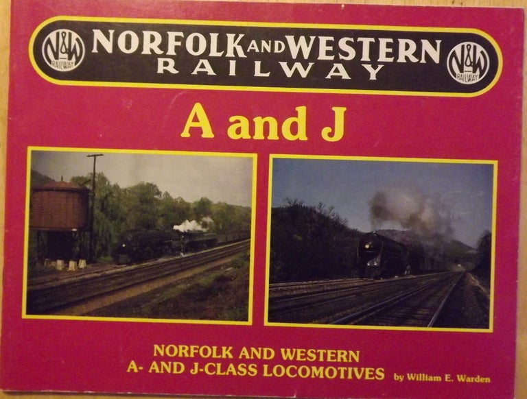 Item #56378 NORFOLK AND WESTERN RAILWAY: A- AND J- CLASS LOCOMOTIVES. William E. WARDEN.