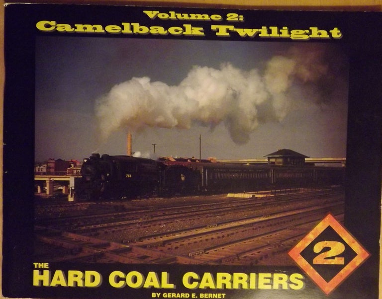Item #56383 VOLUME 2: CAMELBACK TWILIGHT: THE HARD COAL CARRIERS. Gerard E. BERNET.