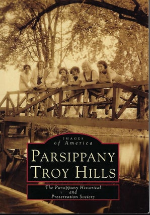 Item #56390 PARSIPPANY TROY HILLS: IMAGES OF AMERICA. THE PARSIPPANY HISTORICAL AND PRESERVATION...