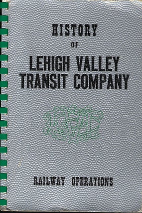 Item #56396 HISTORY OF LEHIGH VALLEY TRANSIT COMPANY RAILWAY OPERATIONS. Randolph L. KULP
